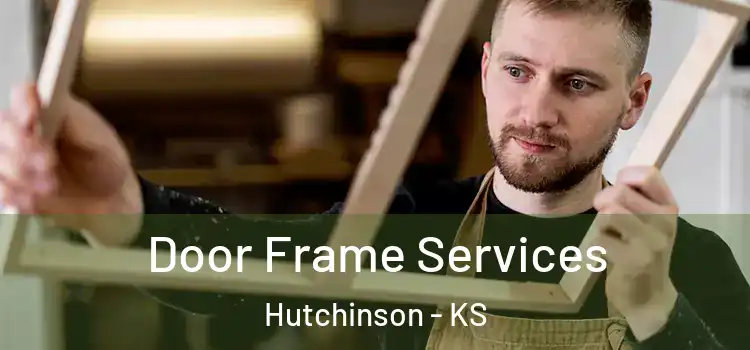 Door Frame Services Hutchinson - KS