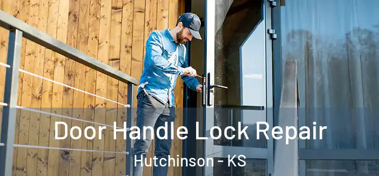Door Handle Lock Repair Hutchinson - KS