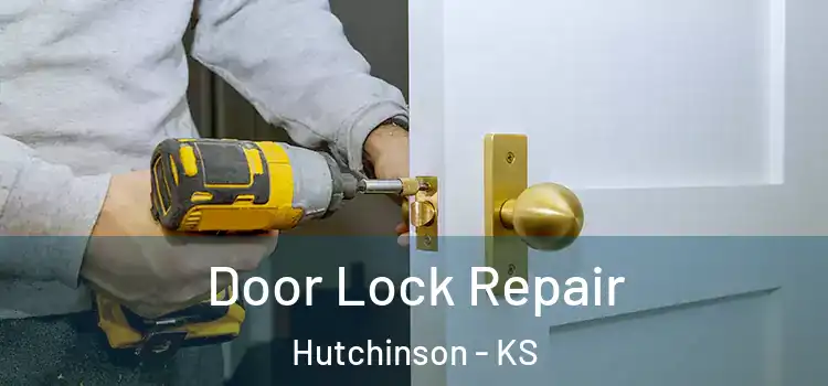 Door Lock Repair Hutchinson - KS