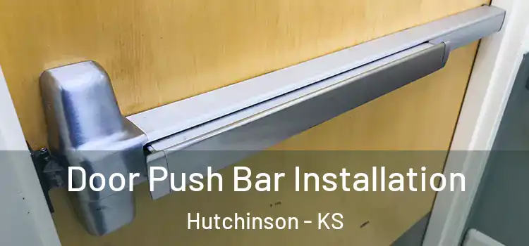 Door Push Bar Installation Hutchinson - KS