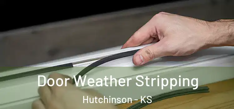 Door Weather Stripping Hutchinson - KS