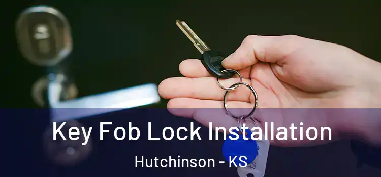 Key Fob Lock Installation Hutchinson - KS