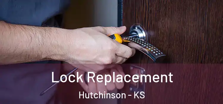 Lock Replacement Hutchinson - KS