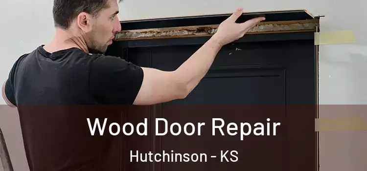Wood Door Repair Hutchinson - KS